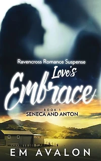 Love's Embrace: Seneca and Anton: Ravencross Romance Suspense Book 1