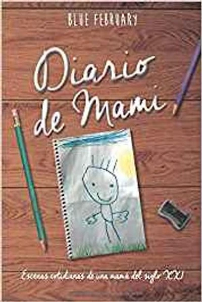 DIARIO DE MAMI: Escenas cotidianas de una mamá del siglo XXI