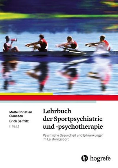 Lehrbuch der Sportpsychiatrie und -psychotherapie: Psychische Gesundheit und Erkrankungen im Leistungssport