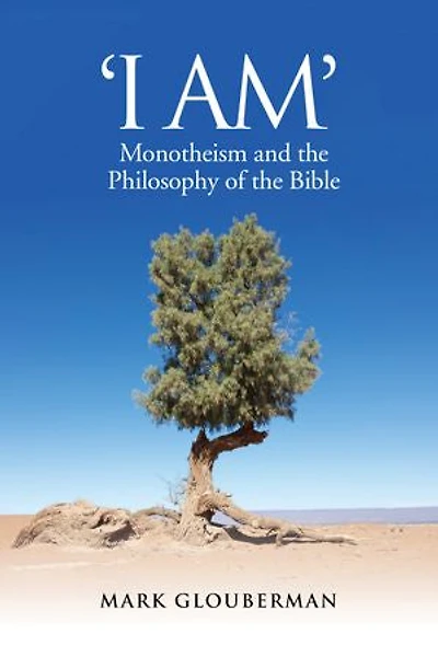 "I AM": Monotheism and the Philosophy of the Bible