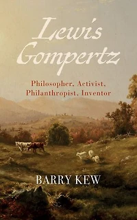 Lewis Gompertz: Philosopher, Activist, Philanthropist, Inventor