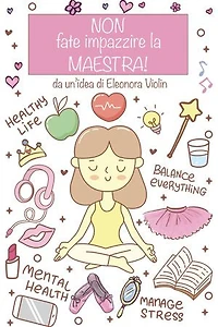 NON FATE IMPAZZIRE LA MAESTRA - da un'idea di Eleonora Violin