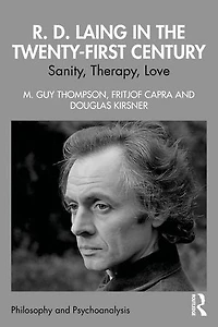 R. D. Laing the Twenty-First Century: Sanity, Therapy, Love