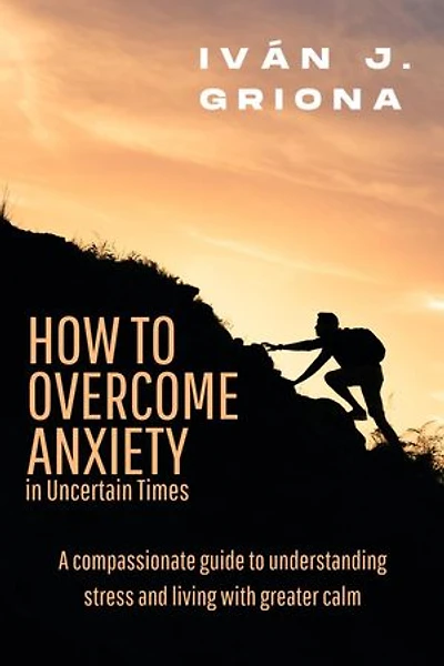 How To Overcome Anxiety In Uncertain Times