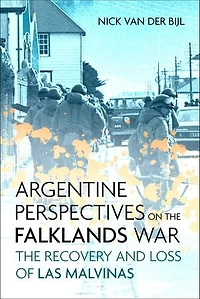 Argentine Perspectives on The Falklands War: Recovery and Loss of Las Malvinas