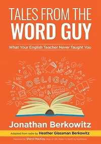 Tales From the Word Guy: What Your English Teacher Never Taught You