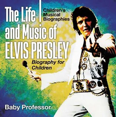 The Life and Music of Elvis Presley - Biography for Children | Children's Musical Biographies
