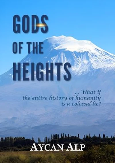 Gods of the Heights: … What if the entire history of humanity is nothing but a colossal lie?