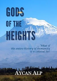 Gods of the Heights: … What if the entire history of humanity is nothing but a colossal lie?