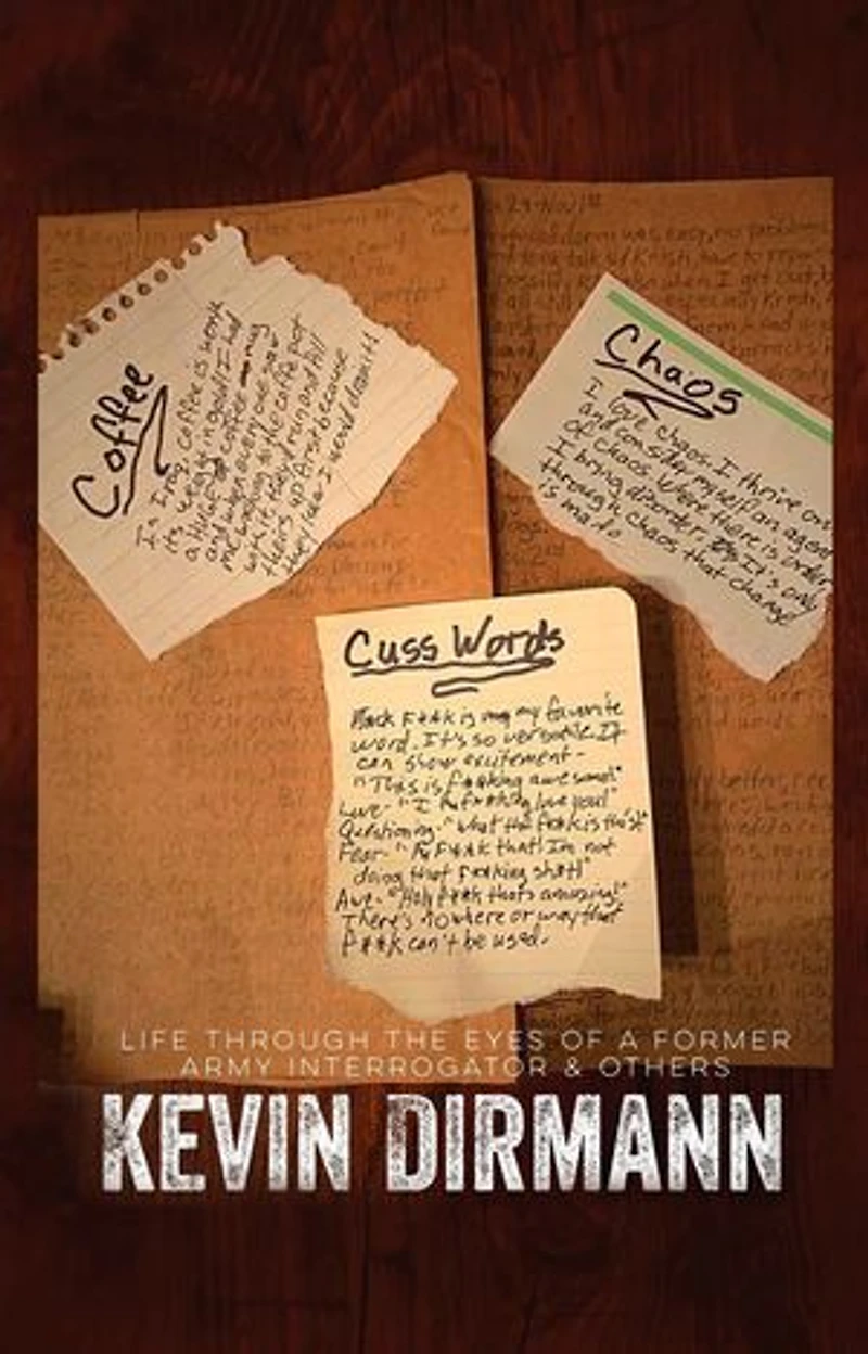 Coffee, Chaos, and Cuss Words: Life Through The Eyes Of A Former Army Interrogator & Others