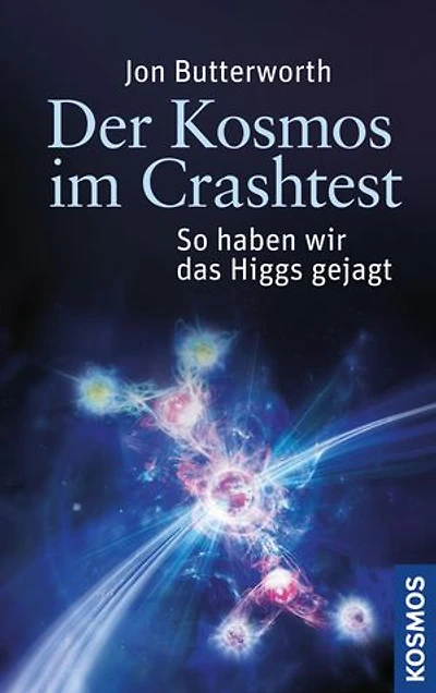 Der Kosmos im Crashtest: So haben wir das Higgs gejagt