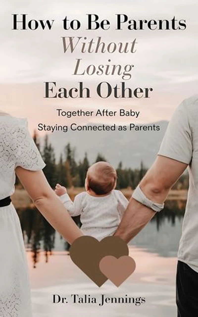 How to Be Parents Without Losing Each Other: Together After Baby