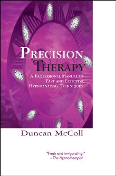 Precision Therapy: A Professional Manual Of Fast And Effective Hypnoanalysis Techniques