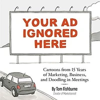 Your Ad Ignored Here: Cartoons from 15 Years of Marketing, Business, and Doodling Meetings