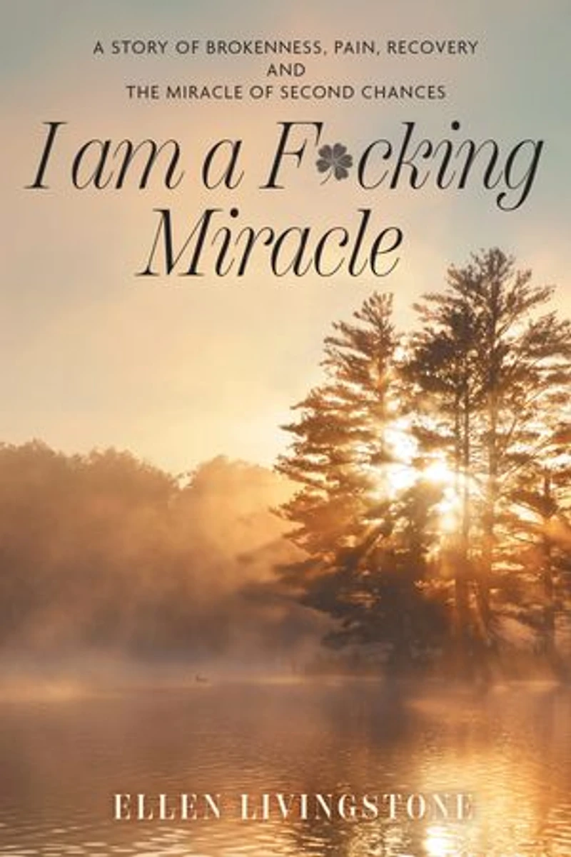 I am A F*cking Miracle: Story of Brokenness, Pain, Recovery and the Miracle Second Chances