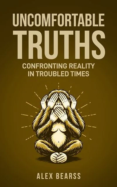 Uncomfortable Truths: Confronting Reality in Troubled Times