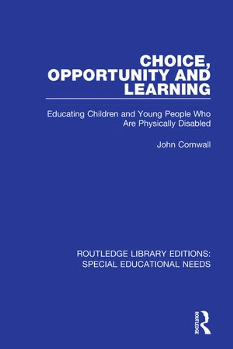Choice, Opportunity And Learning: Educating Children Young People Who Are Physically Disabled