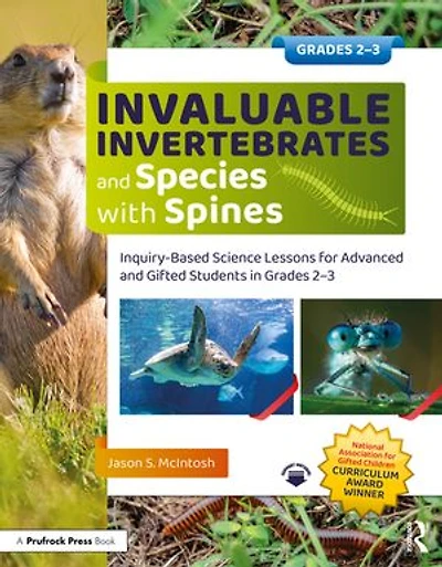 Invaluable Invertebrates and Species with Spines: Inquiry-Based Science Lessons for Advanced Gifted Students Grades 2-3
