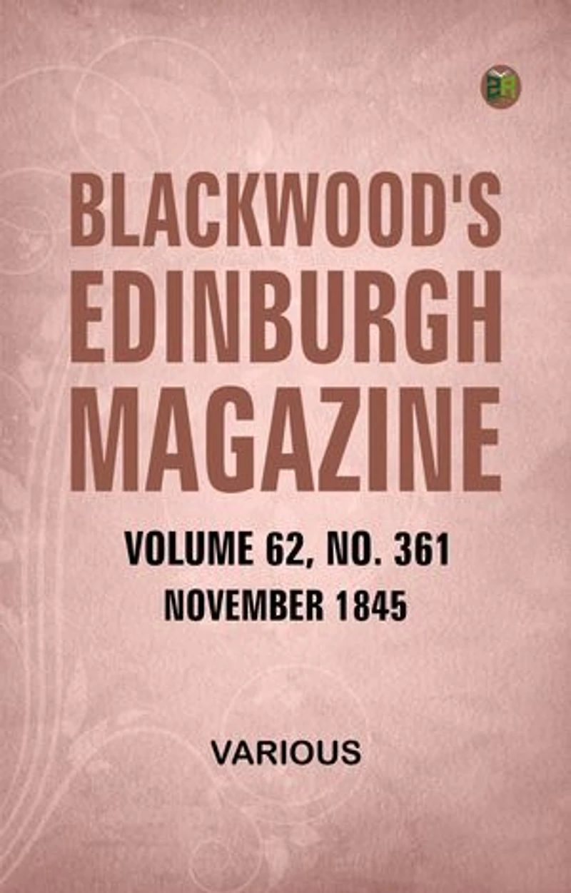 Blackwood's Edinburgh Magazine Volume 62 Number 361 November 1845