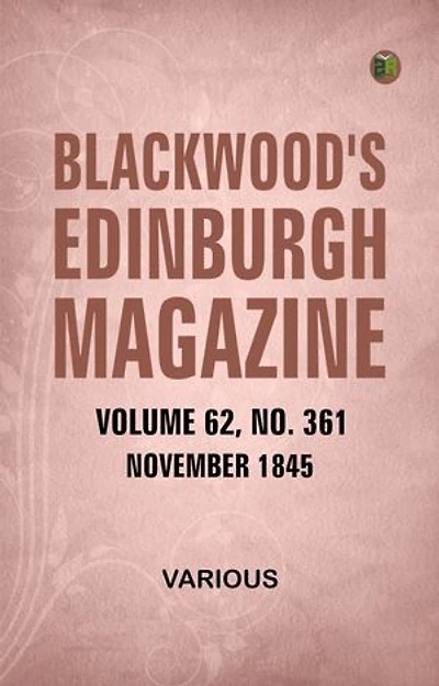 Blackwood's Edinburgh Magazine Volume 62 Number 361 November 1845