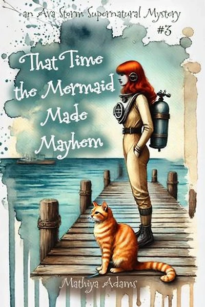 That Time The Mermaid Made Mayhem: Ava Storm Supernatural Mystery, #3