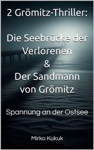 2 Grömitz-Thriller: Die Seebrücke der Verlorenen & Der Sandmann von Grömitz: Spannung an der Ostsee