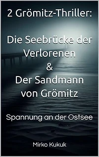 2 Grömitz-Thriller: Die Seebrücke der Verlorenen & Der Sandmann von Grömitz: Spannung an der Ostsee