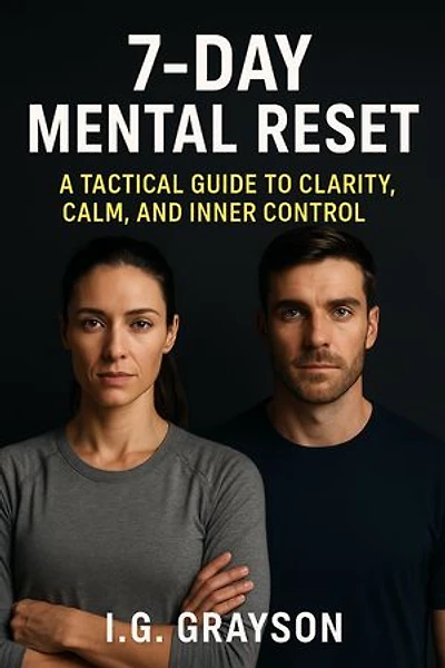 7-Day Mental Reset: A Tactical Guide to Clarity, Calm, and Inner Control