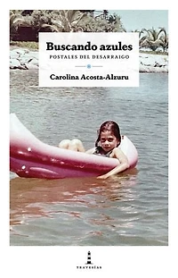 Buscando azules: Postales del desarraigo