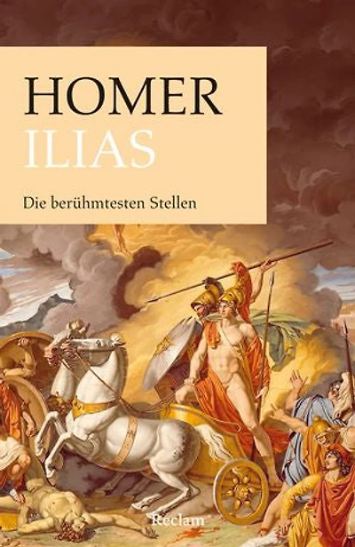 Ilias. Die berühmtesten Stellen: Homer – Auszüge aus dem Epos; Klassiker der Weltliteratur – 14236