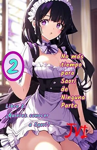 No más tiempo para Saori de Ninguna Parte - Libro 2: ¿Quieres conocer a Saori?