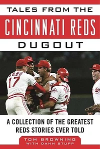 Tales from the Cincinnati Reds Dugout: A Collection of Greatest Stories Ever Told