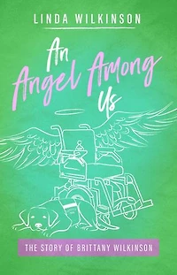 An Angel Among Us: The Story of Brittany Wilkinson