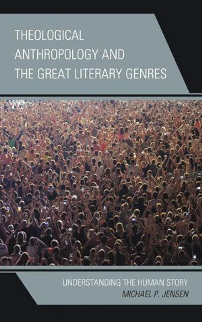Theological Anthropology and the Great Literary Genres: Understanding Human Story