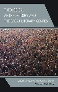 Theological Anthropology and the Great Literary Genres: Understanding Human Story