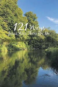 121 Ways Jesus Was There for Me: My Faith Became Unshakable throughout Mom's Alcoholism