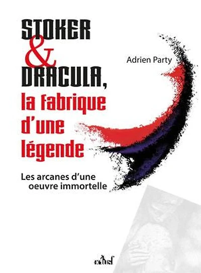 Stoker & Dracula: la fabrique d'une légende
