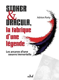 Stoker & Dracula: la fabrique d'une légende