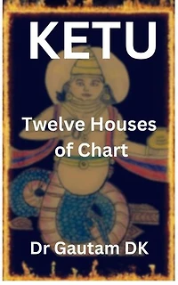 Ketu Twelve Houses of Chart: Ketu, #1