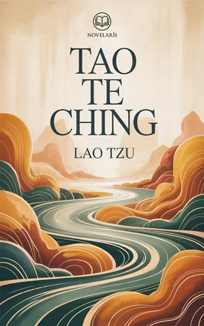 Lao Tzu – Tao Te Ching: Nieuwe Nederlandse Vertaling, Integrale Editie van het boek van het taoïsme (Novelaris)
