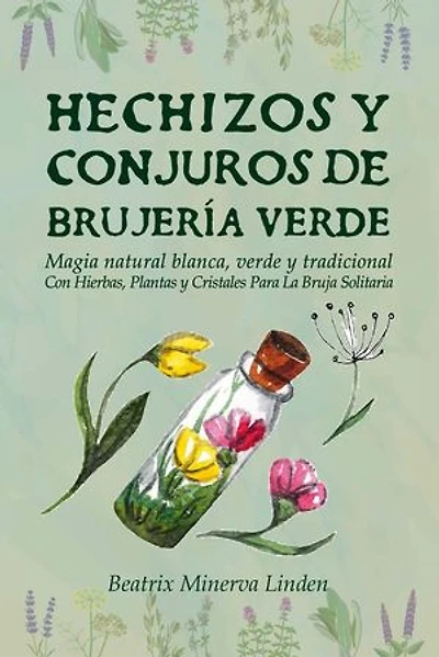 Hechizos y Conjuros de Brujería Verde: Magia Natural Blanca, Verde y Tradicional con Hierbas, Plantas y Cristales Para la Bruja Solitaria: Magia Natural y Manifestación, #2