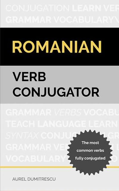 Romanian Verb Conjugator: The most common verbs fully conjugated