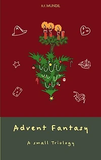 Advent Fantasy: A small triology