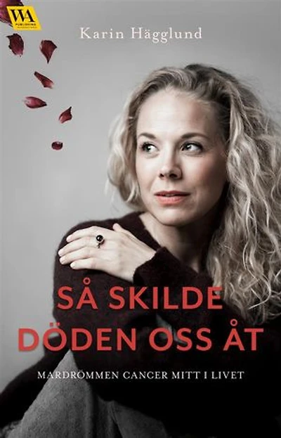 Så skilde döden oss åt: Mardrömmen cancer mitt i livet