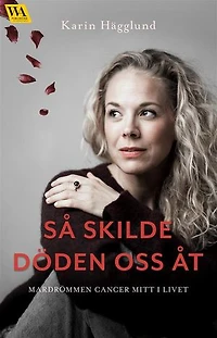 Så skilde döden oss åt: Mardrömmen cancer mitt i livet