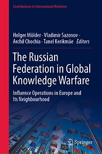 The Russian Federation Global Knowledge Warfare: Influence Operations Europe and Its Neighbourhood