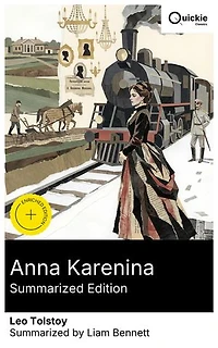 Anna Karenina (Summarized Edition): Enriched edition. Psychological realism of love, faith, and status in post-Emancipation Russia: railways, salons, courts, and fields (Maude-annotated translation)