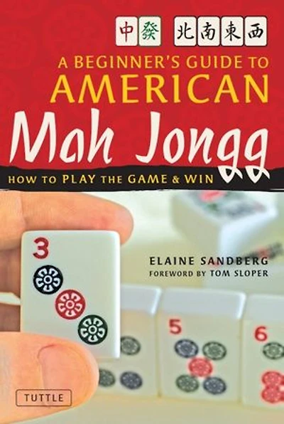 A Beginner's Guide to American Mah Jongg: How Play the Game & Win
