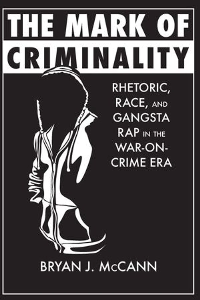 the Mark of Criminality: Rhetoric, Race, and Gangsta Rap War-on-Crime Era