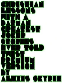 Christian Lessons with a Batman Greatest Joker Stories Ever Told Twist Premium Version: ..